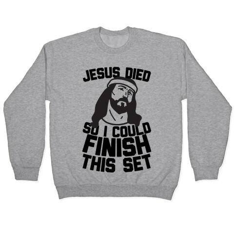 Jesus Died So I Could Finish This Set Pullover