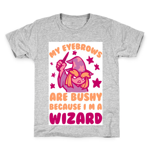 My Eyebrows are Bushy Because I am a Wizard Kids T-Shirt