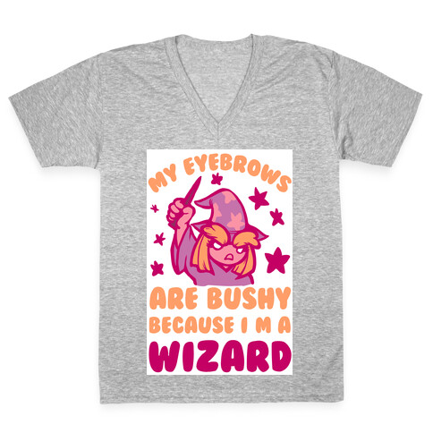 My Eyebrows are Bushy Because I am a Wizard V-Neck Tee Shirt