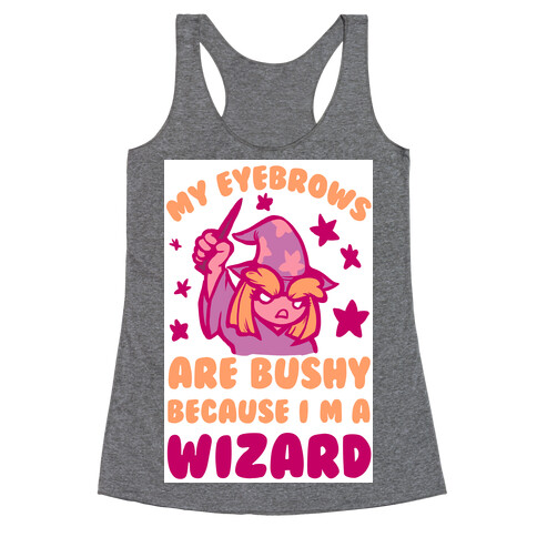 My Eyebrows are Bushy Because I am a Wizard Racerback Tank Top