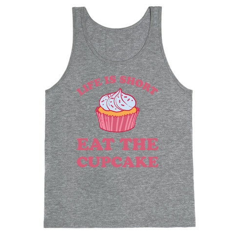 Life Is Short Eat The Cupcake Tank Top