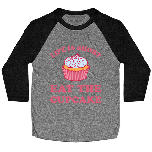 Life Is Short Eat The Cupcake Baseball Tee