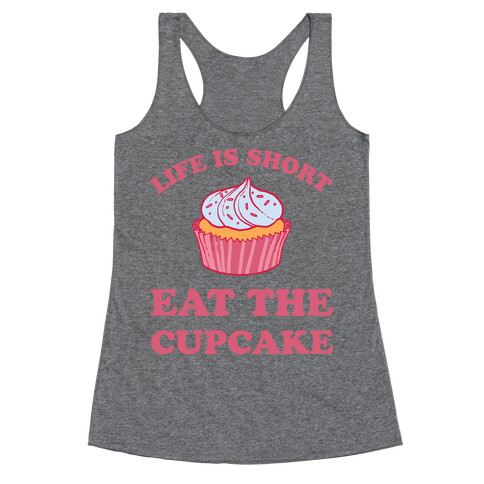 Life Is Short Eat The Cupcake Racerback Tank Top