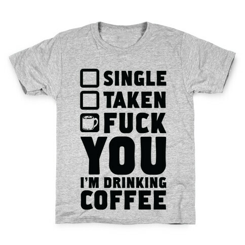F*** You I'm Drinking Coffee Kids T-Shirt