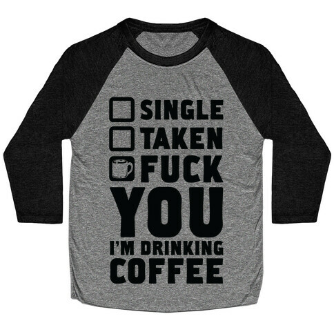 F*** You I'm Drinking Coffee Baseball Tee