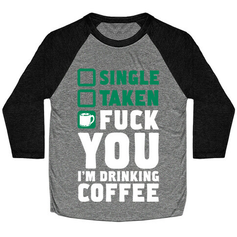 F*** You I'm Drinking Coffee Baseball Tee