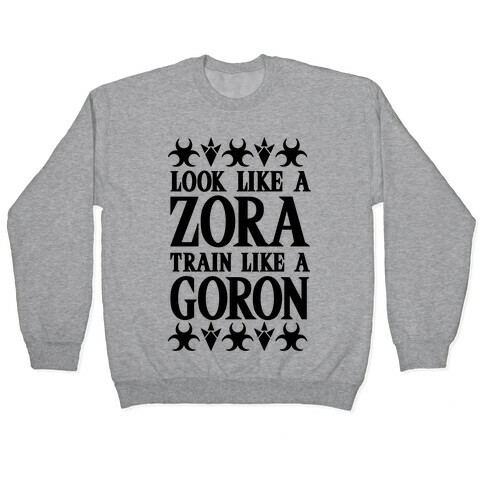 Look Like A Zora Train Like A Goron Pullover