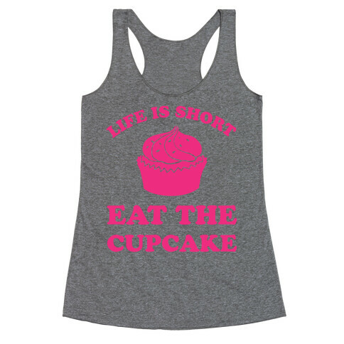 Life Is Short Eat The Cupcake Racerback Tank Top