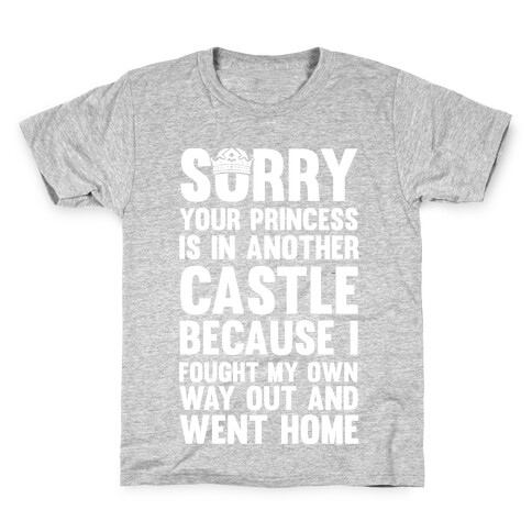 Sorry Your Princess Is In Another Castle, Because I Fought My Own Way Out and Went Home Kids T-Shirt