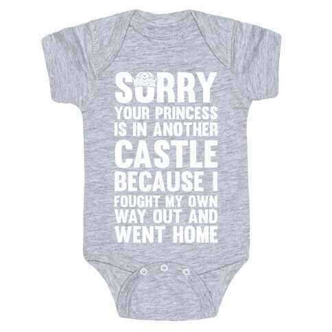 Sorry Your Princess Is In Another Castle, Because I Fought My Own Way Out and Went Home Baby One-Piece