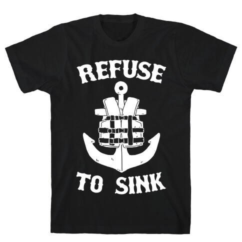 Refuse to Sink (Life Vest Parody) T-Shirt