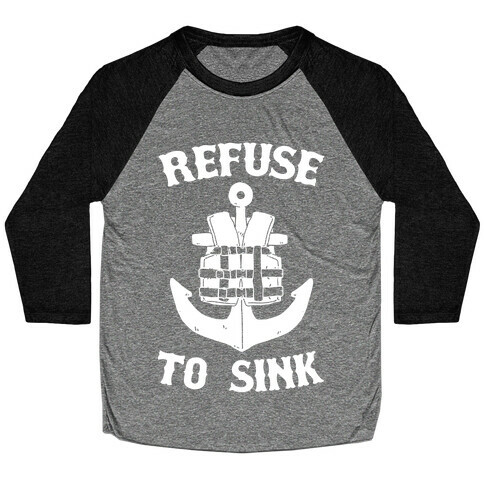 Refuse to Sink (Life Vest Parody) Baseball Tee