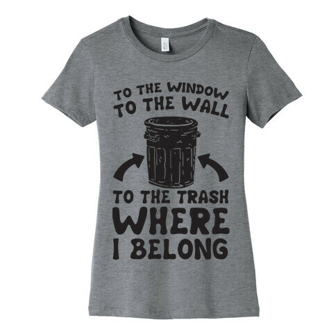 To The Window To The Wall Womens T-Shirt