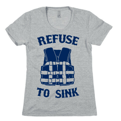 Refuse to Sink (Life Vest Parody) Womens T-Shirt