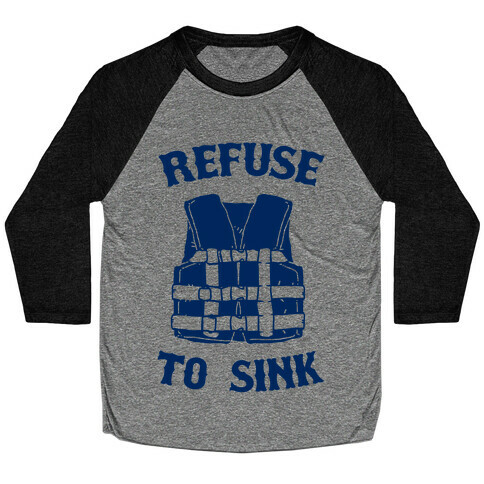 Refuse to Sink (Life Vest Parody) Baseball Tee