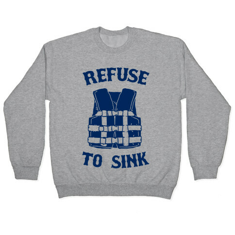 Refuse to Sink (Life Vest Parody) Pullover