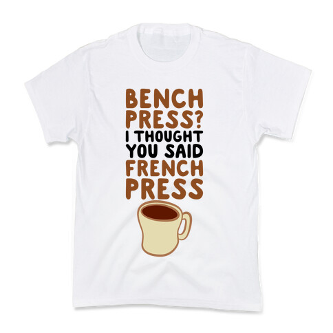 Bench Press? I Thought You Said French Press Kids T-Shirt