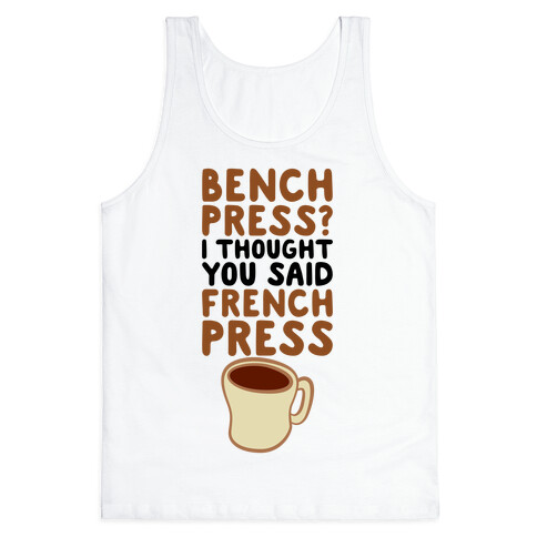 Bench Press? I Thought You Said French Press Tank Top