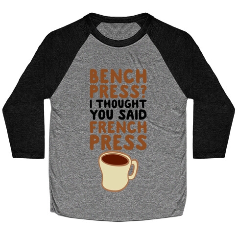 Bench Press? I Thought You Said French Press Baseball Tee