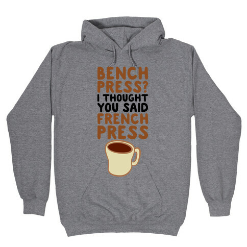 Bench Press? I Thought You Said French Press Hooded Sweatshirt