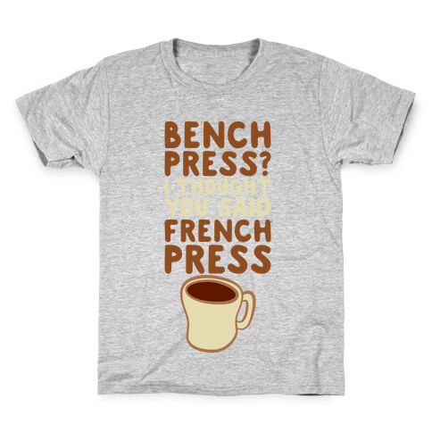 Bench Press? I Thought You Said French Press Kids T-Shirt