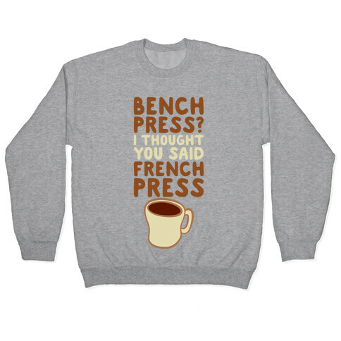 Bench Press? I Thought You Said French Press Pullover