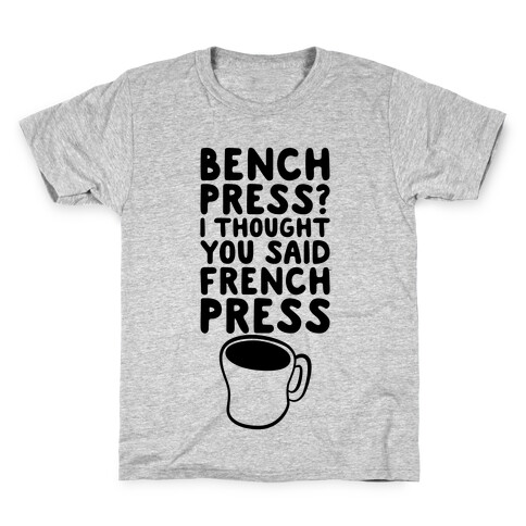 Bench Press? I Thought You Said French Press Kids T-Shirt
