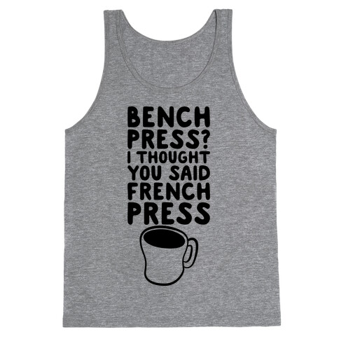 Bench Press? I Thought You Said French Press Tank Top