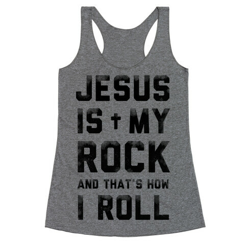 Jesus is My Rock and That's How I Roll Racerback Tank Top