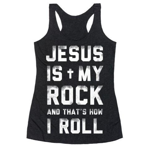Jesus is My Rock and That's How I Roll Racerback Tank Top