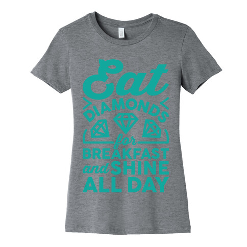 Eat Diamonds For Breakfast And Shine All Day Womens T-Shirt