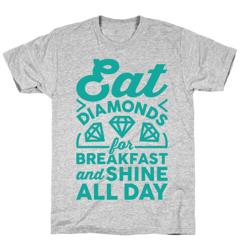Eat Diamonds For Breakfast And Shine All Day T-Shirt