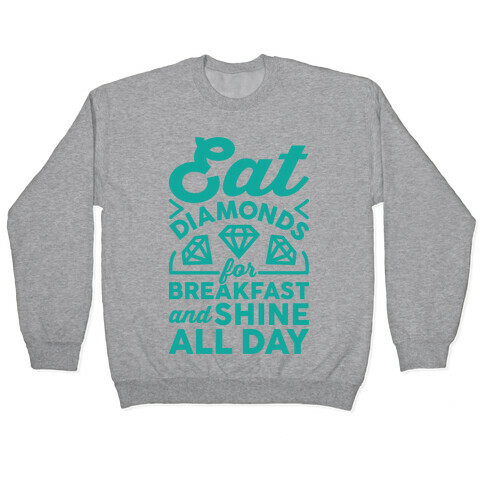 Eat Diamonds For Breakfast And Shine All Day Pullover