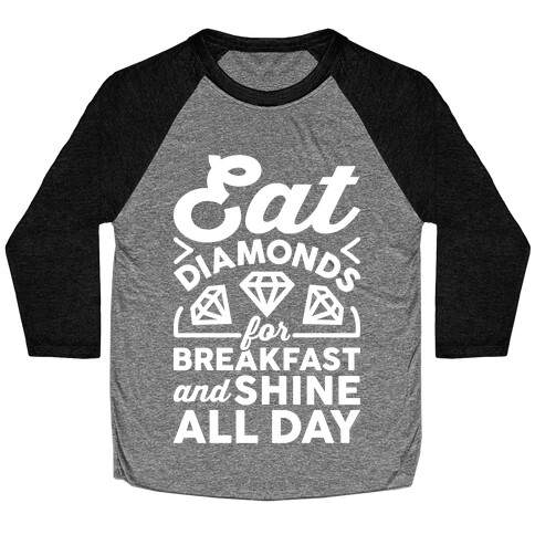 Eat Diamonds For Breakfast And Shine All Day Baseball Tee
