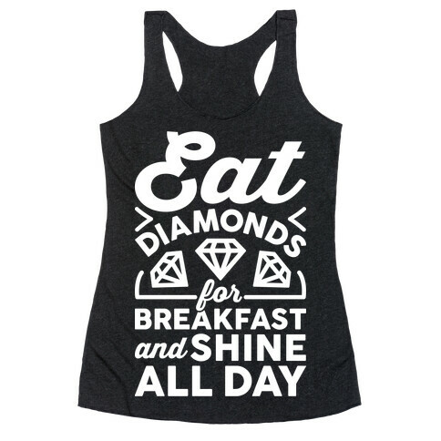 Eat Diamonds For Breakfast And Shine All Day Racerback Tank Top