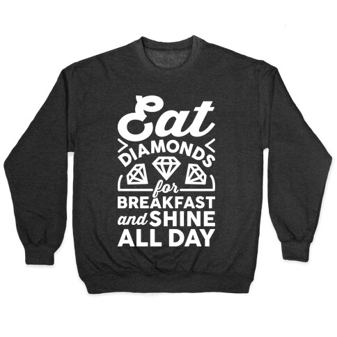 Eat Diamonds For Breakfast And Shine All Day Pullover