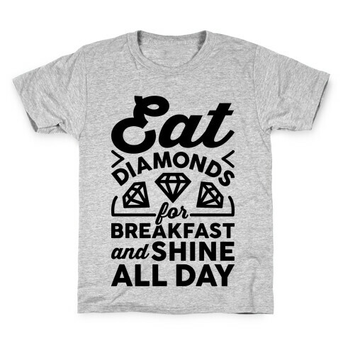 Eat Diamonds For Breakfast And Shine All Day Kids T-Shirt