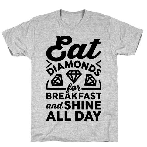 Eat Diamonds For Breakfast And Shine All Day T-Shirt