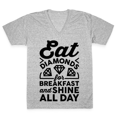 Eat Diamonds For Breakfast And Shine All Day V-Neck Tee Shirt