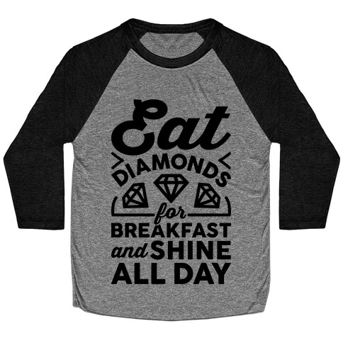 Eat Diamonds For Breakfast And Shine All Day Baseball Tee