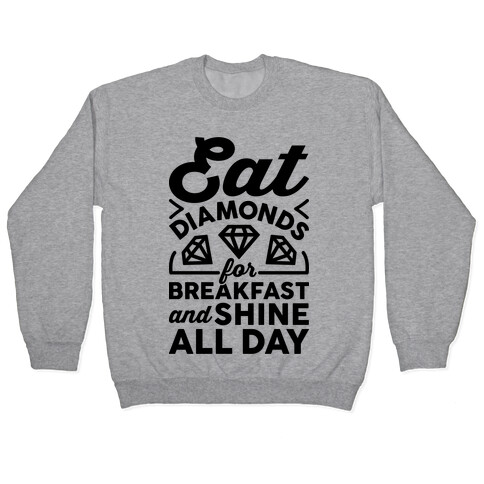 Eat Diamonds For Breakfast And Shine All Day Pullover