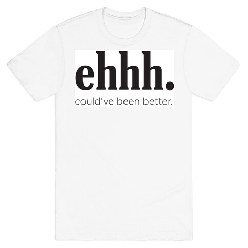 Ehhh. T-Shirt