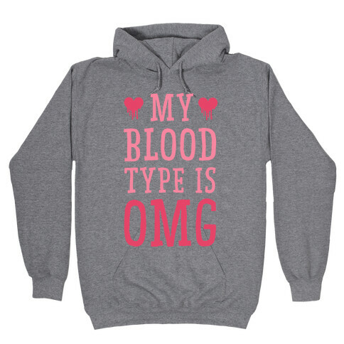 My Blood Type is OMG Hooded Sweatshirt