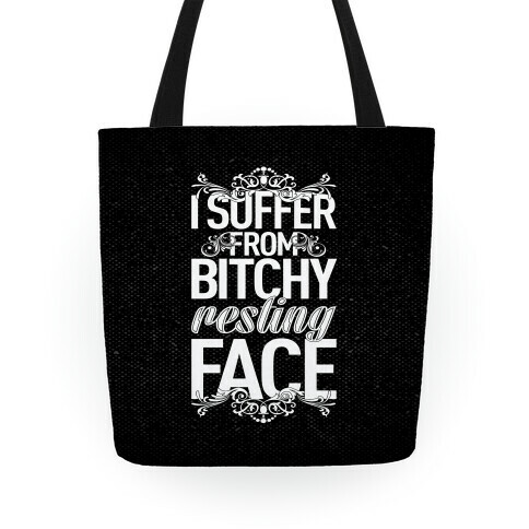 I Suffer From Bitchy Resting Face Tote