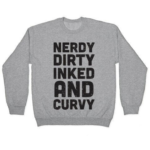 Nerdy, Dirty, Inked And Curvy Pullover