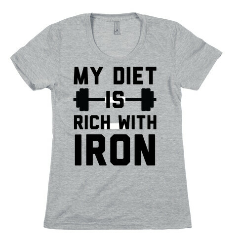 My Diet Is Rich With Iron Womens T-Shirt