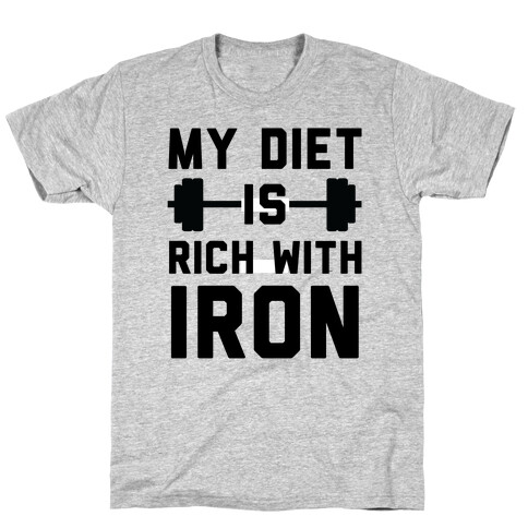 My Diet Is Rich With Iron T-Shirt