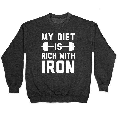 My Diet Is Rich With Iron Pullover