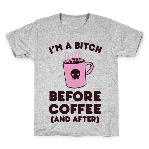 I'm A Bitch Before Coffee (And After) Kids T-Shirt