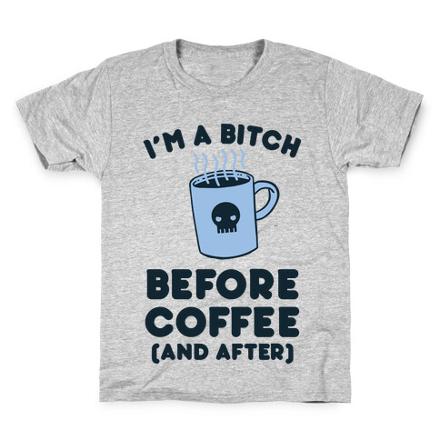 I'm A Bitch Before Coffee (And After) Kids T-Shirt